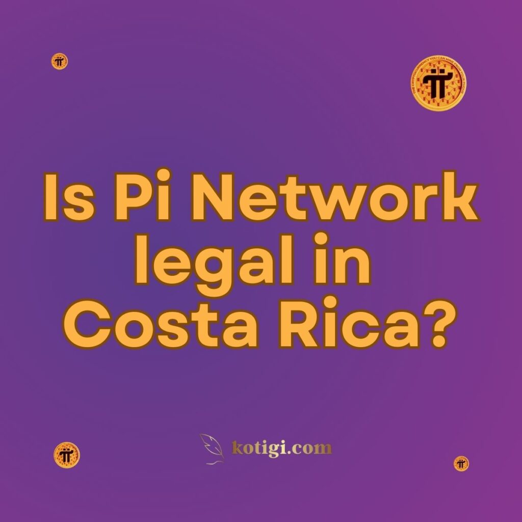 Is Pi Network legal in Costa Rica?