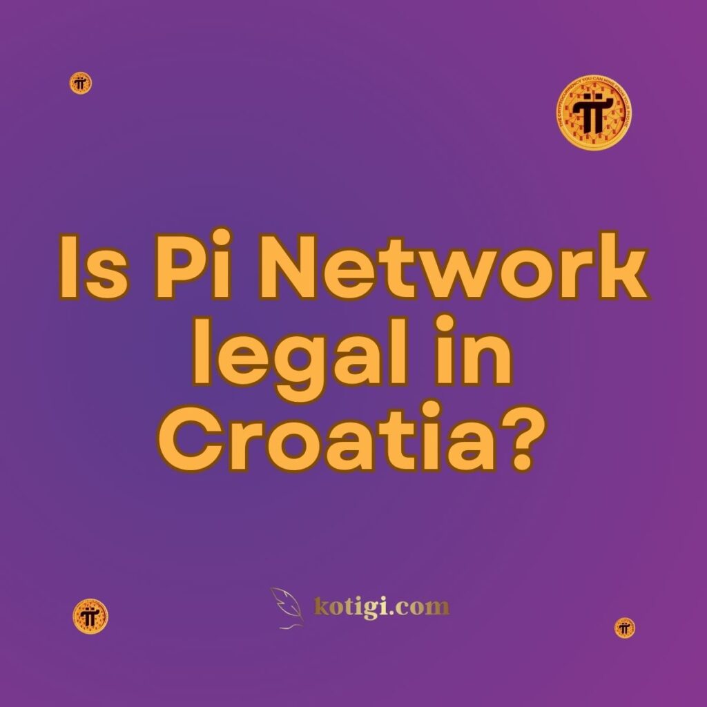 Is Pi Network legal in Croatia?