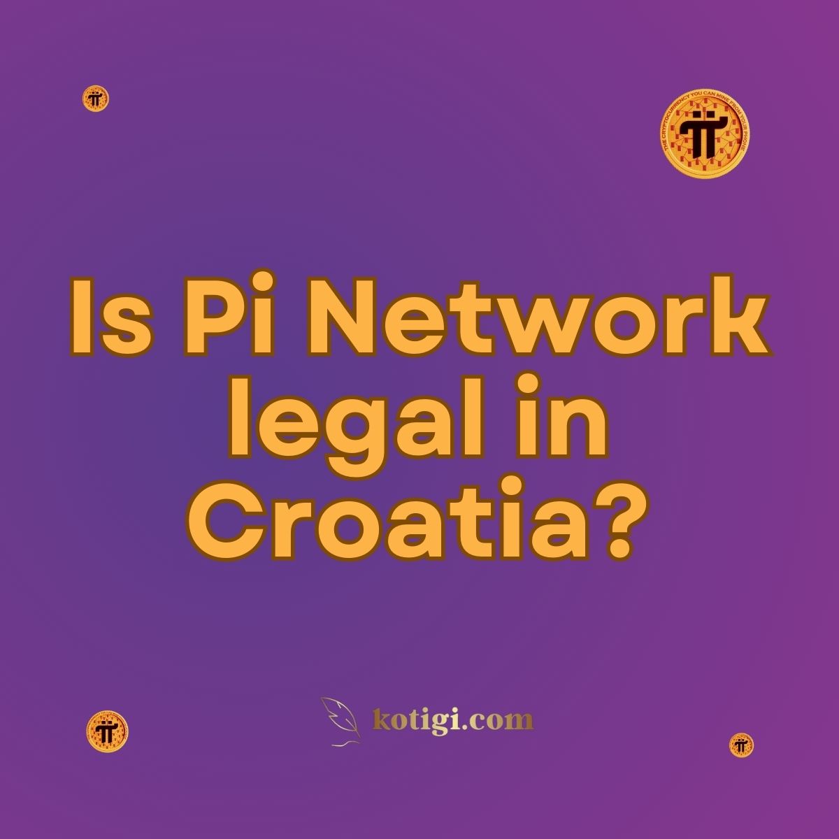 Is Pi Network legal in Croatia? | Must-Read | kotigi.com