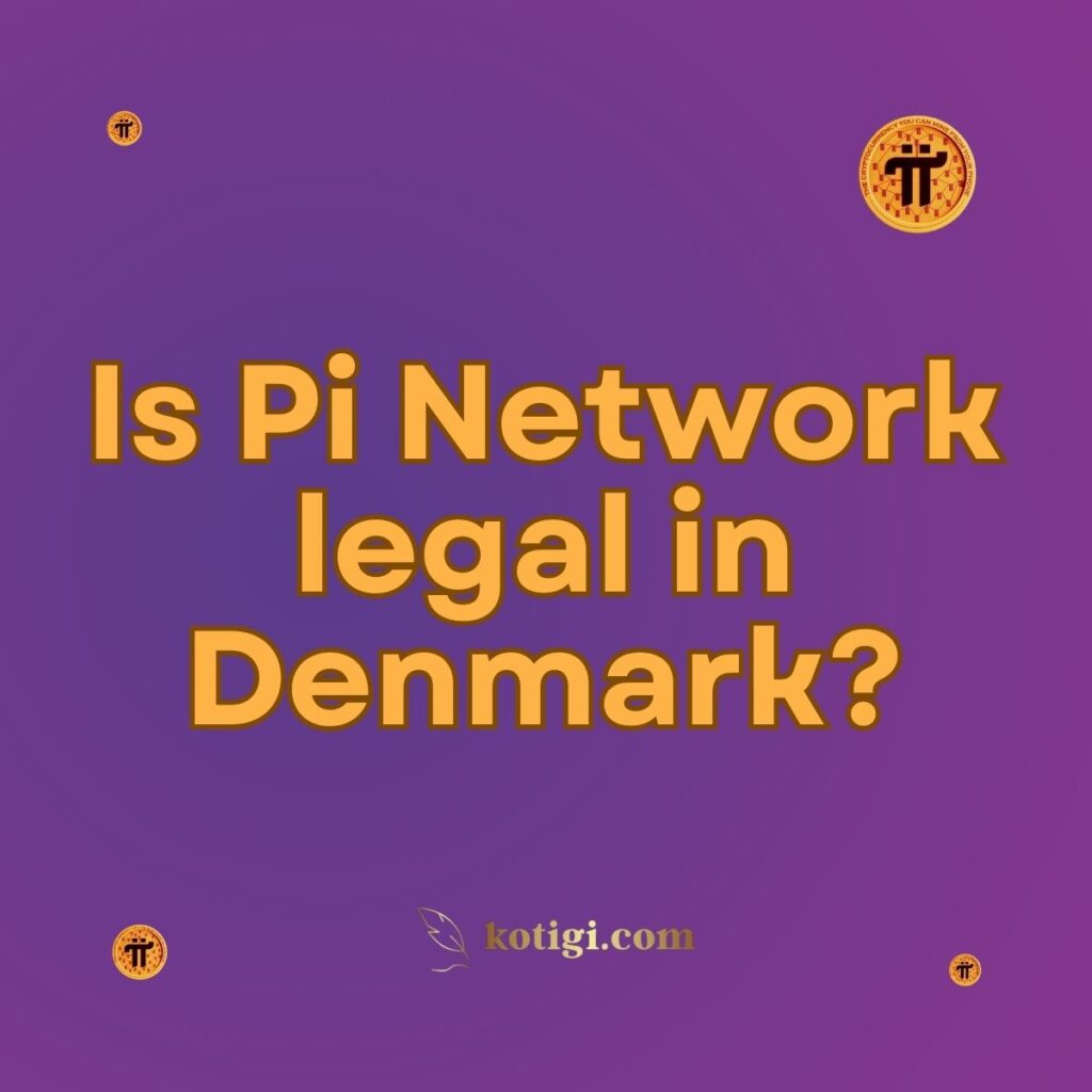 Is Pi Network legal in Denmark?