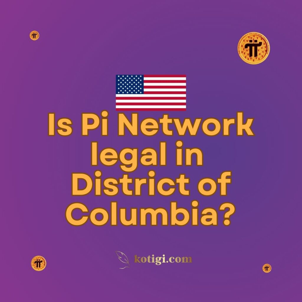 Is Pi Network legal in District of Columbia?