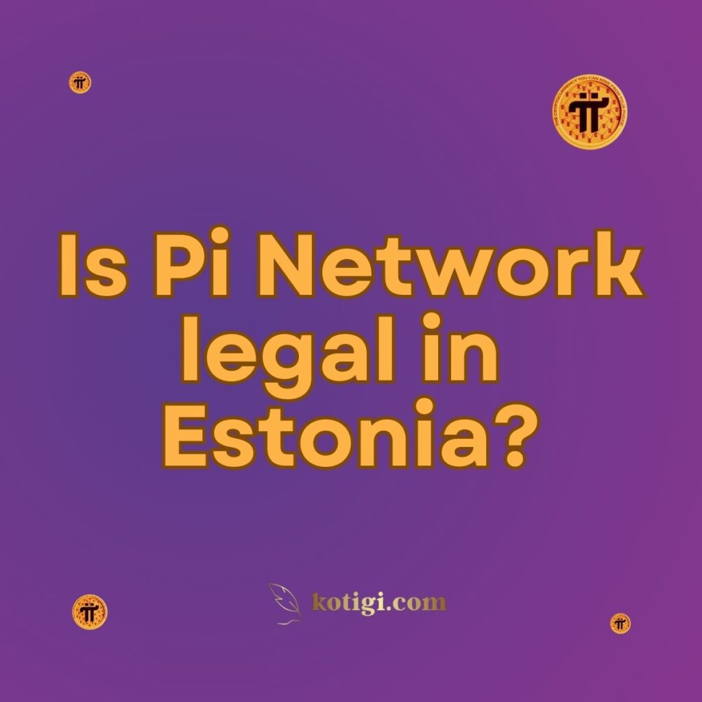 Is Pi Network legal in Estonia?