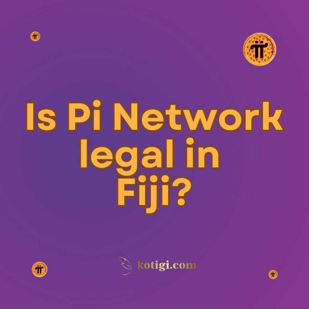 Is Pi Network legal in Fiji?