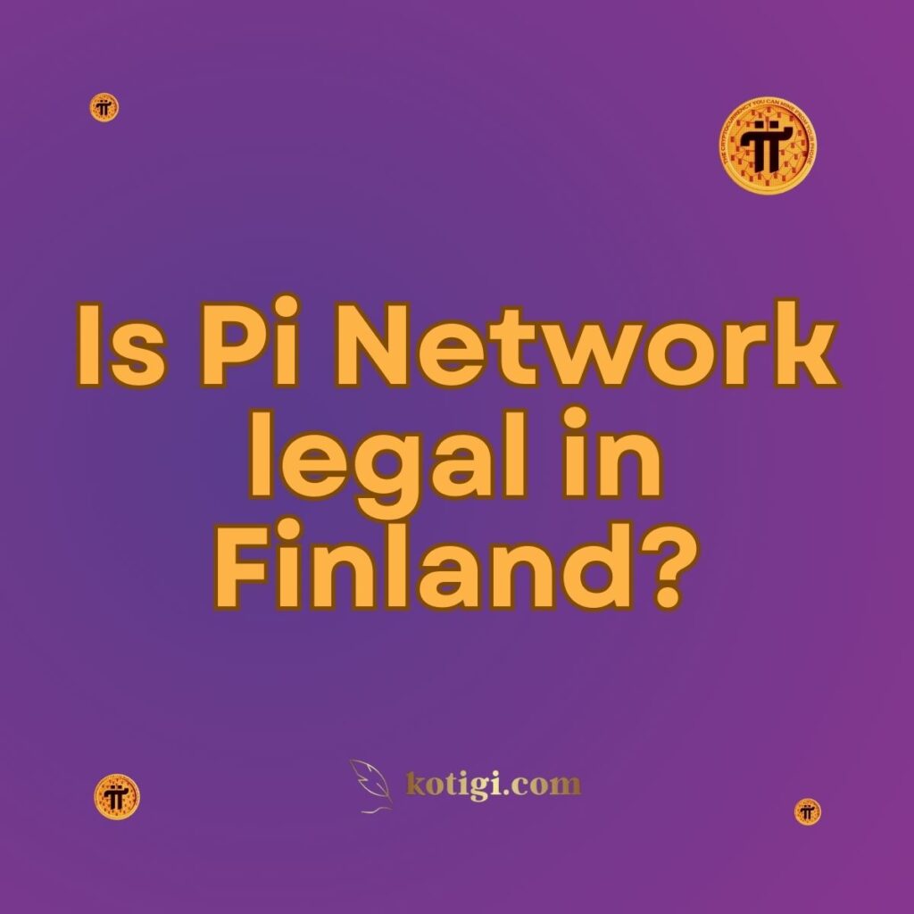 Is Pi Network legal in Finland?