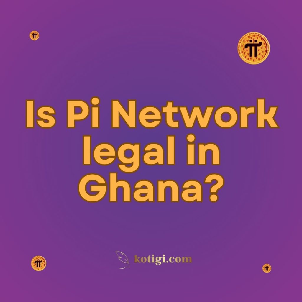 Is Pi Network legal in Ghana?