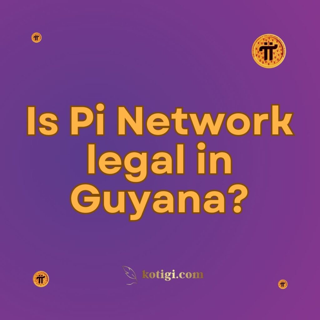 Is Pi Network legal in Guyana?