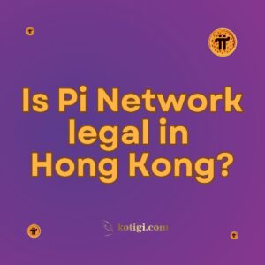 Is Pi Network legal in Hong Kong?