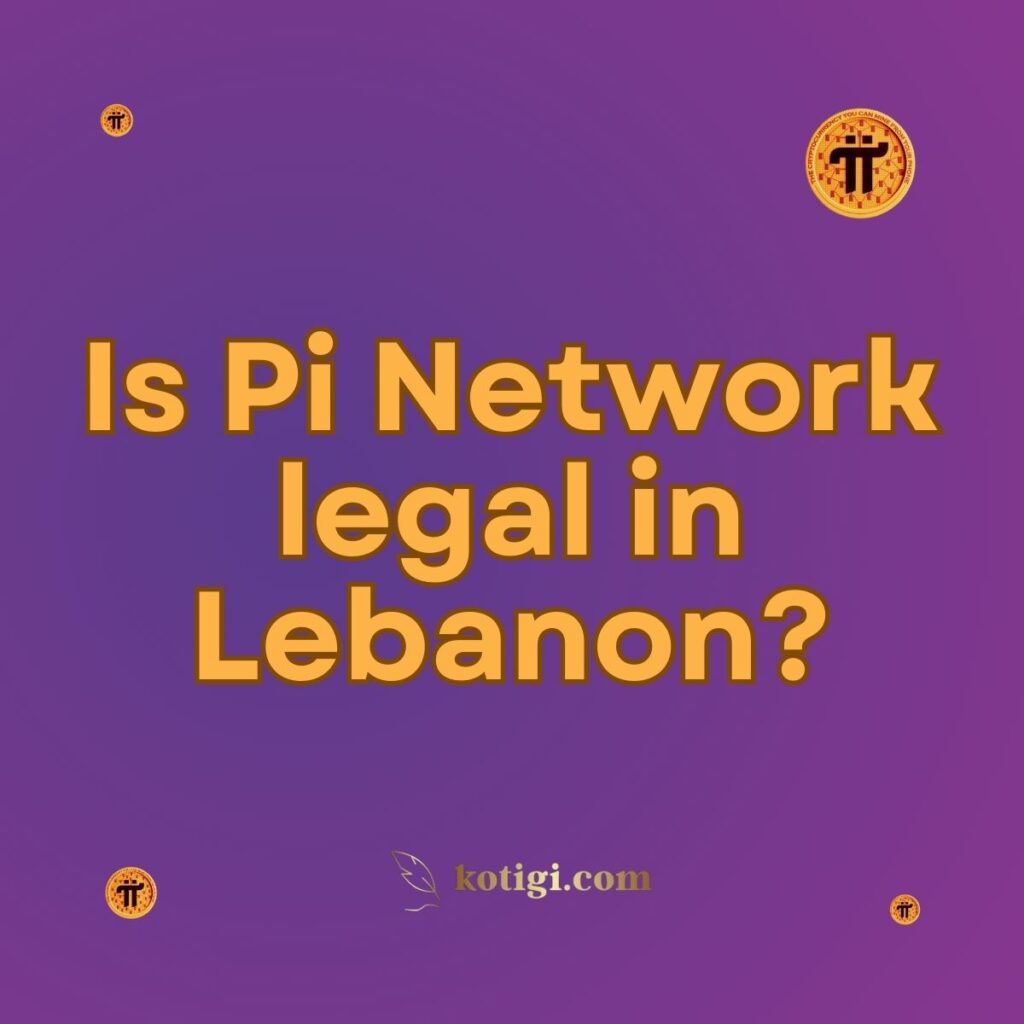 Is Pi Network legal in Lebanon?