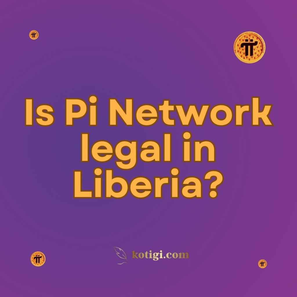 Is Pi Network legal in Liberia?