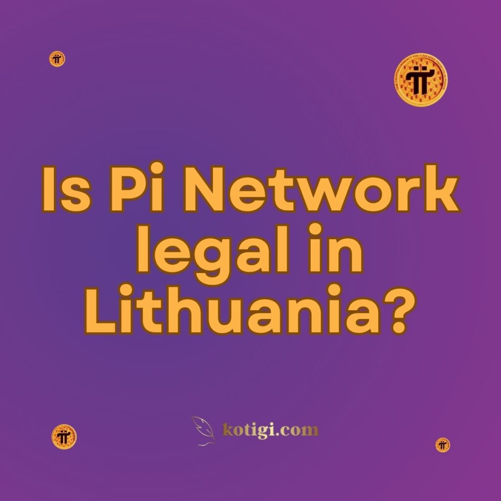 Is Pi Network legal in Lithuania?