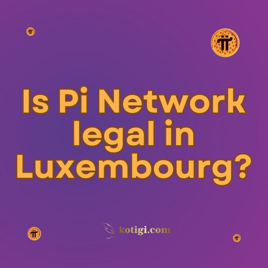 Is Pi Network legal in Luxembourg?