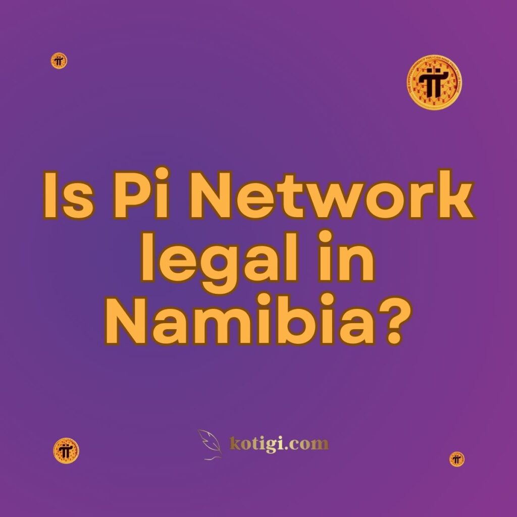 Is Pi Network legal in Namibia?