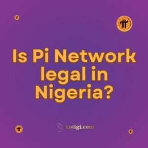 Is Pi Network legal in Nigeria?