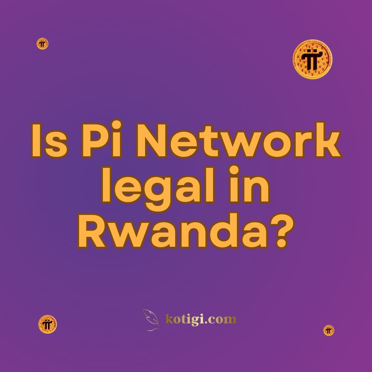 Pi Network Rwanda Is Pi Network legal in Rwanda? | Must-Read | kotigi.com