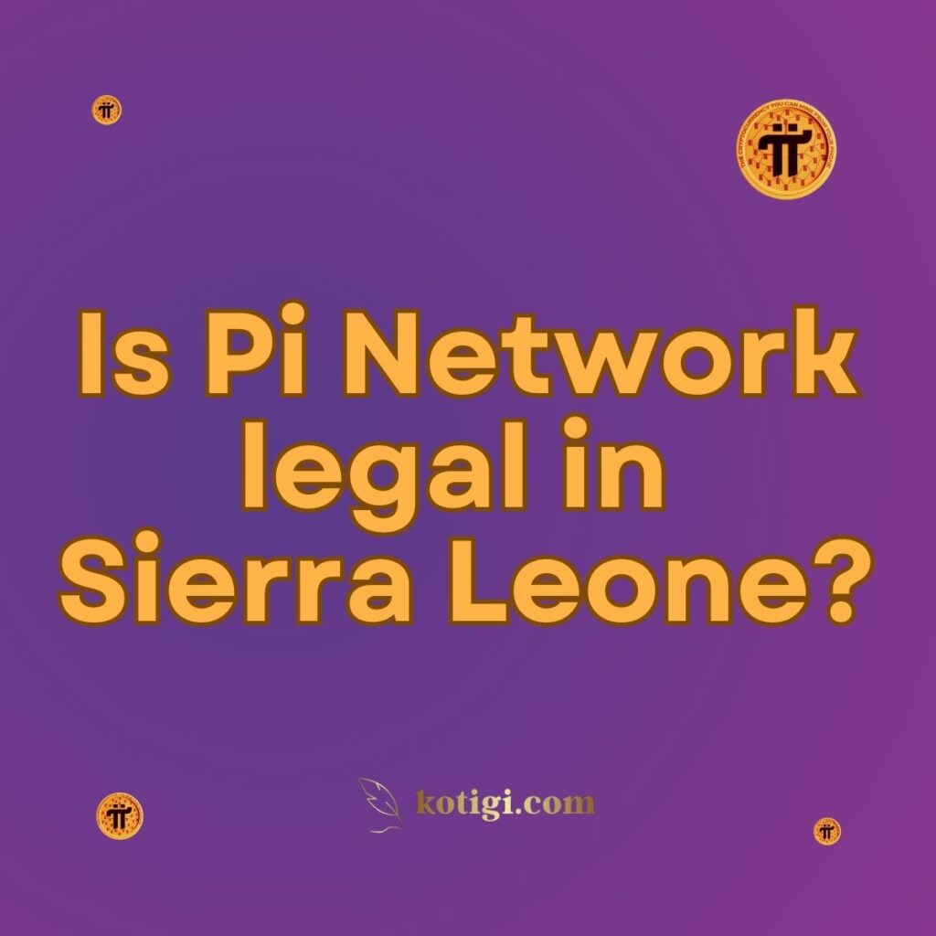 Is Pi Network legal in Sierra Leone?