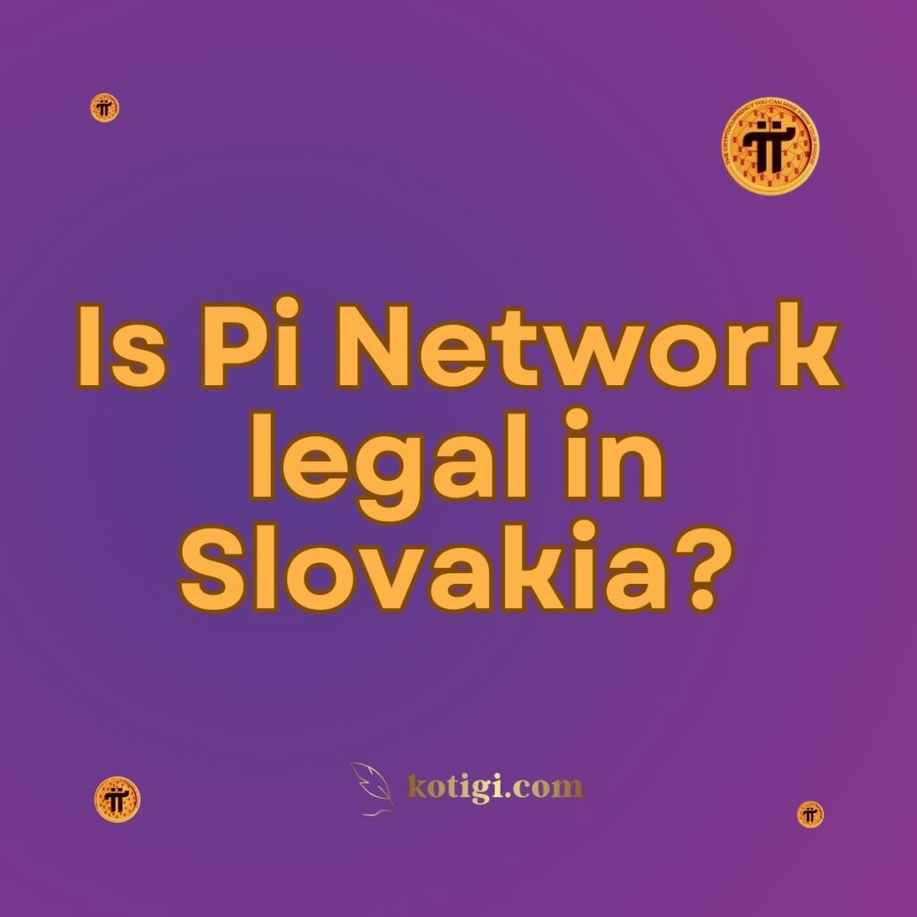 Is Pi Network legal in Slovakia?