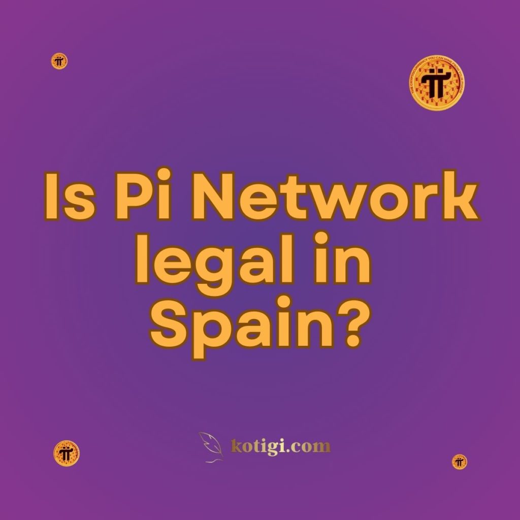 Is Pi Network legal in Spain?