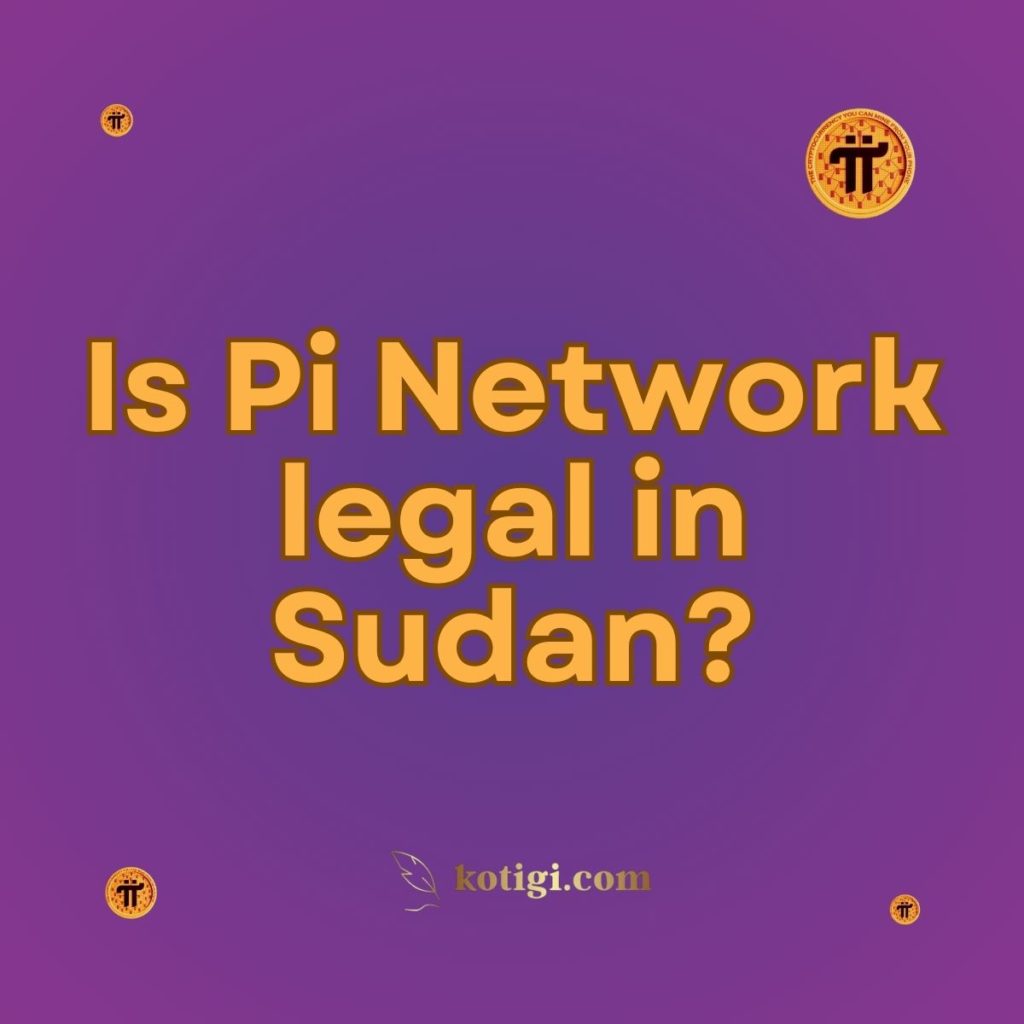 Is Pi Network legal in Sudan?