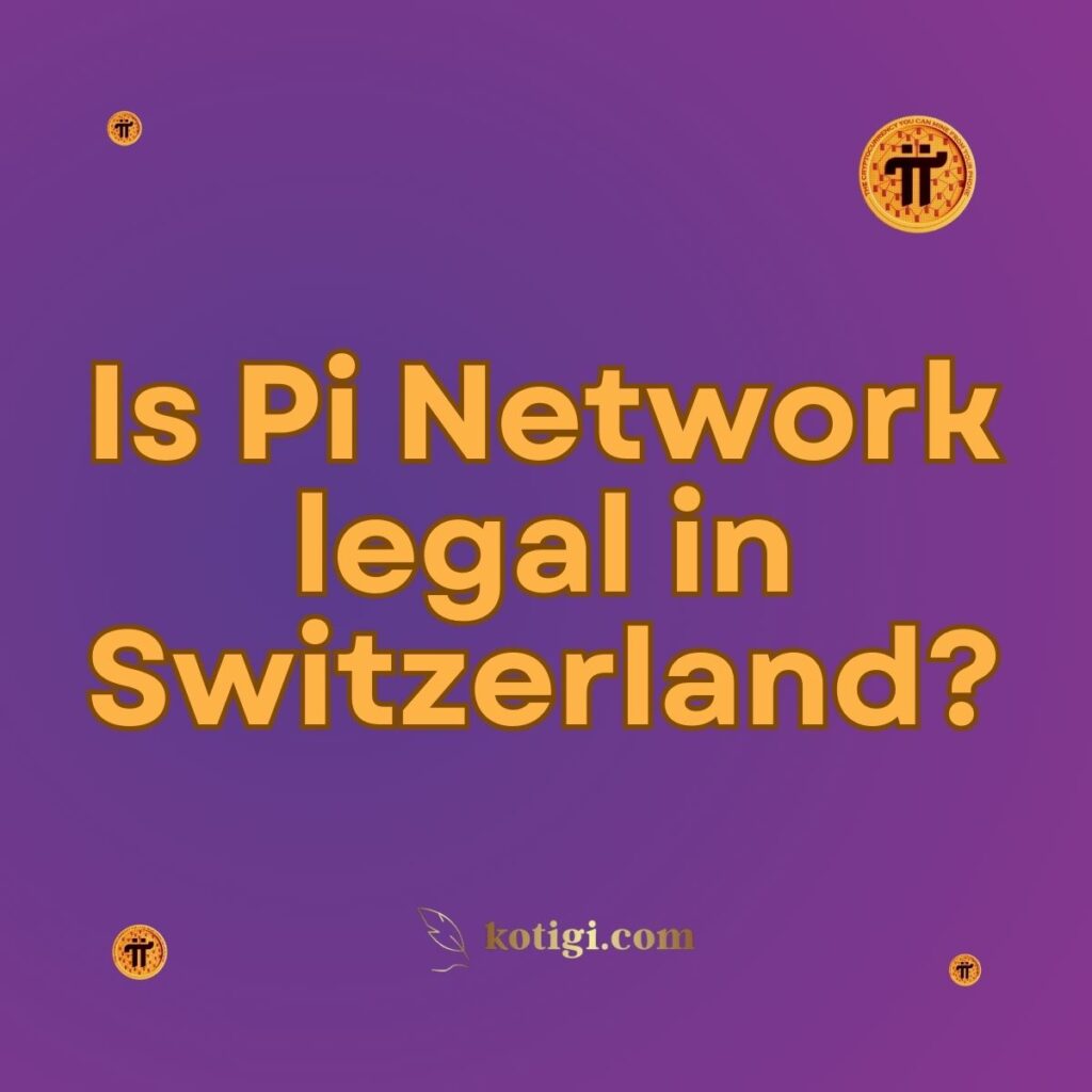 Is Pi Network legal in Switzerland?