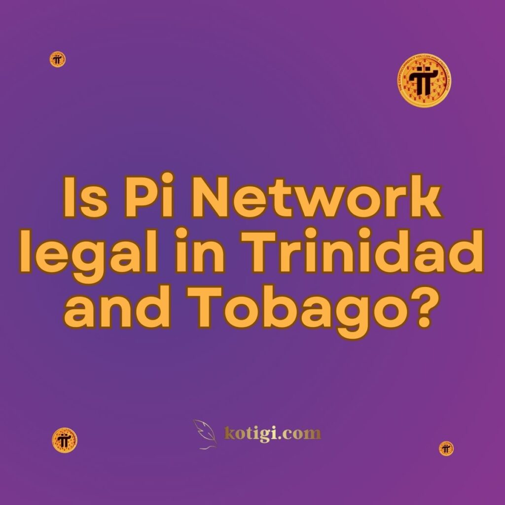 Is Pi Network legal in Trinidad and Tobago?