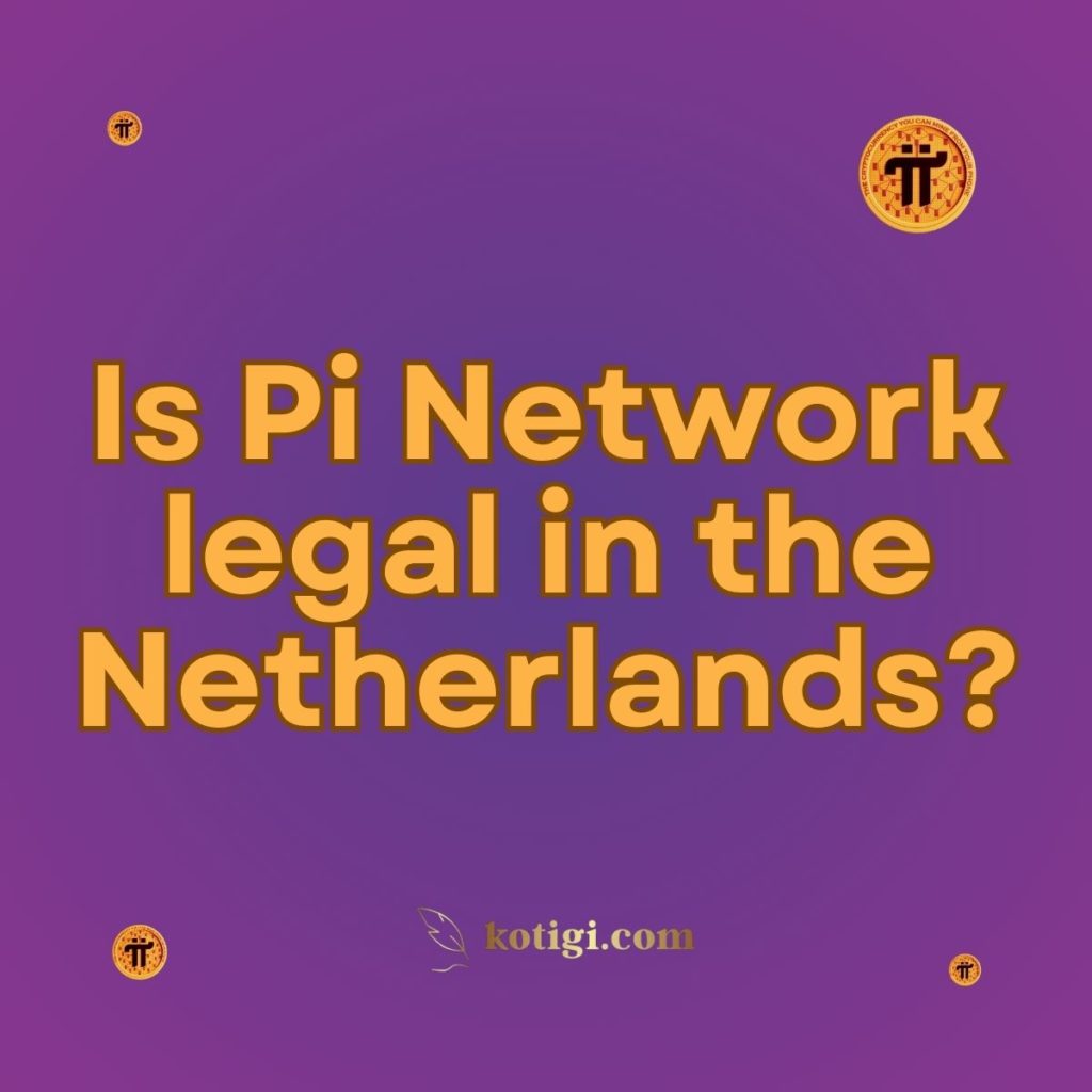 Is Pi Network legal in the Netherlands?