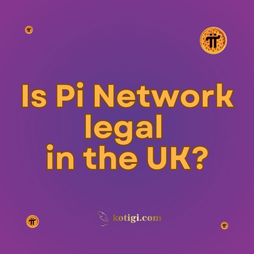 Is Pi Network legal in the UK?