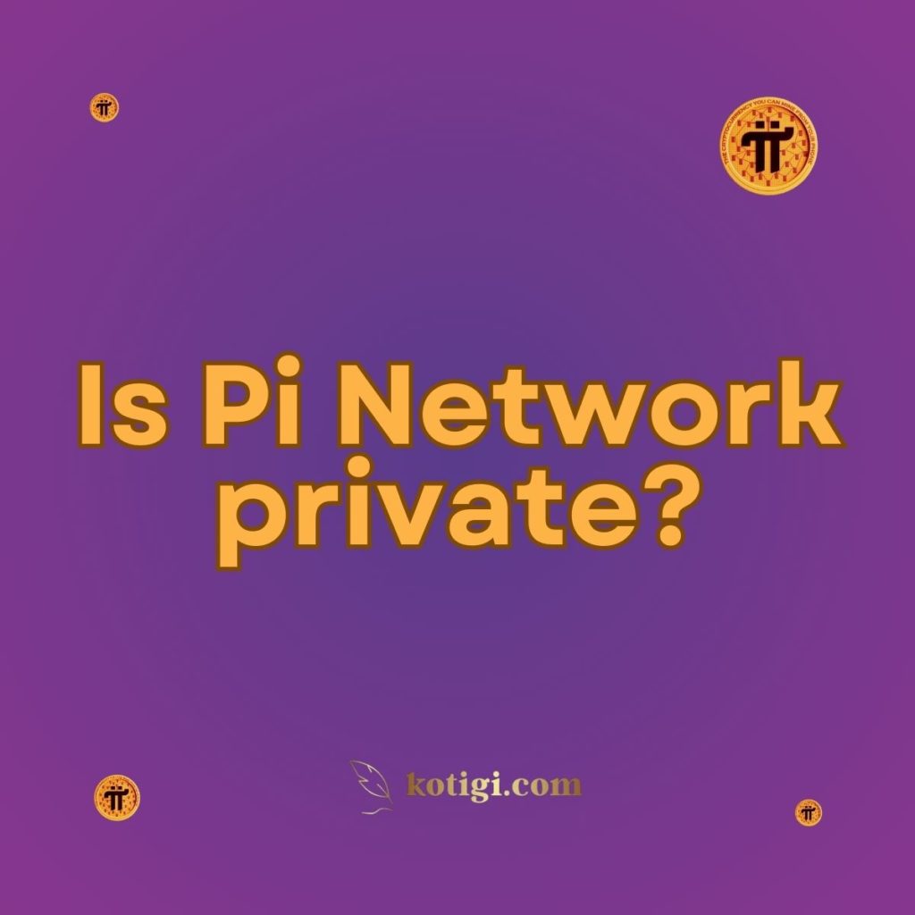 Is Pi Network private?