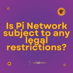 Is Pi Network subject to any legal restrictions?