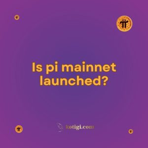 Is pi mainnet launched?