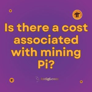 Is there a cost associated with mining Pi?