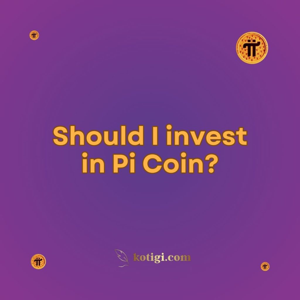 Should I invest in Pi Coin?