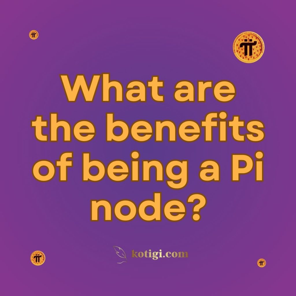 What are the benefits of being a Pi node?