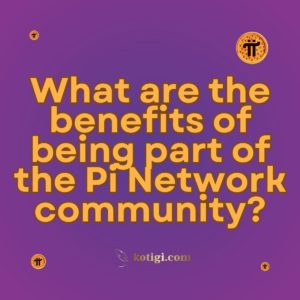 What are the benefits of being part of the Pi Network community?