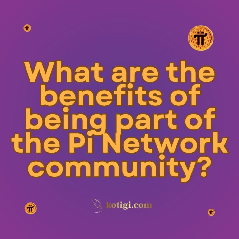 What are the benefits of being part of the Pi Network community? | Must ...