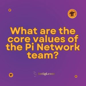 What are the core values of the Pi Network team?