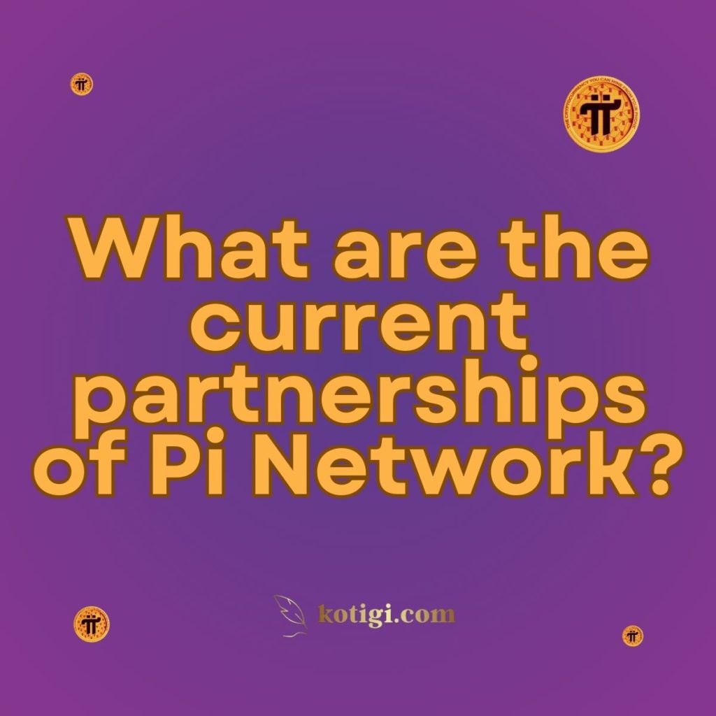 What are the current partnerships of Pi Network?