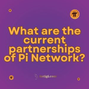 What are the current partnerships of Pi Network?