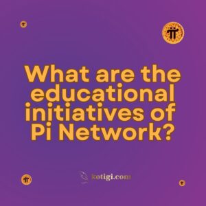 What are the educational initiatives of Pi Network?