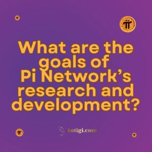 What are the goals of Pi Network’s research and development?