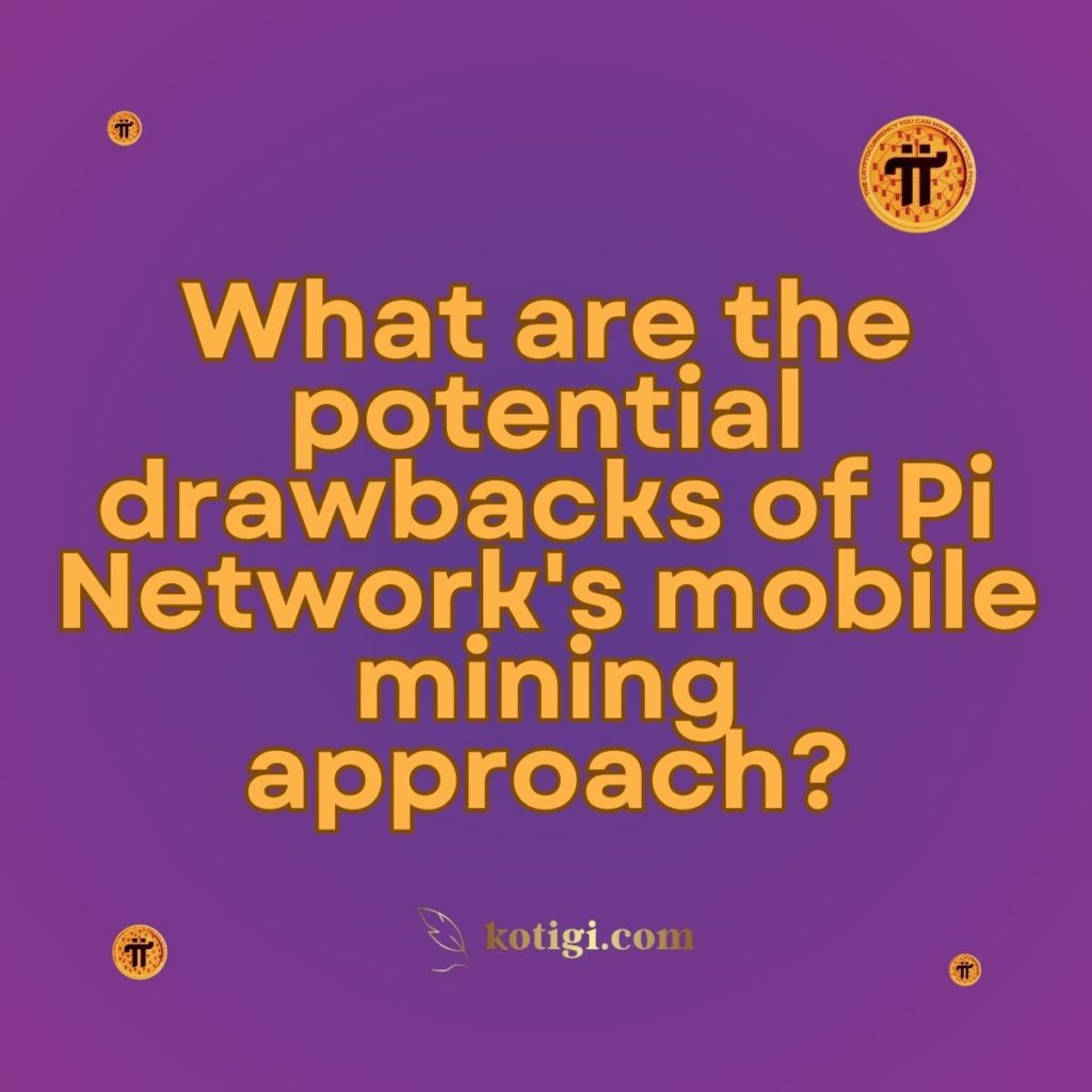 What are the potential drawbacks of Pi Network's mobile mining approach?