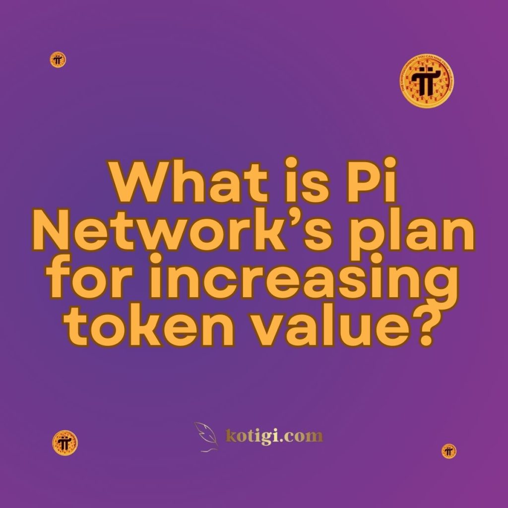 What is Pi Network’s plan for increasing token value?