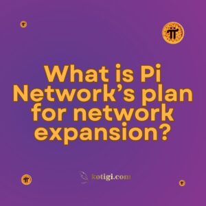 What is Pi Network’s plan for network expansion?