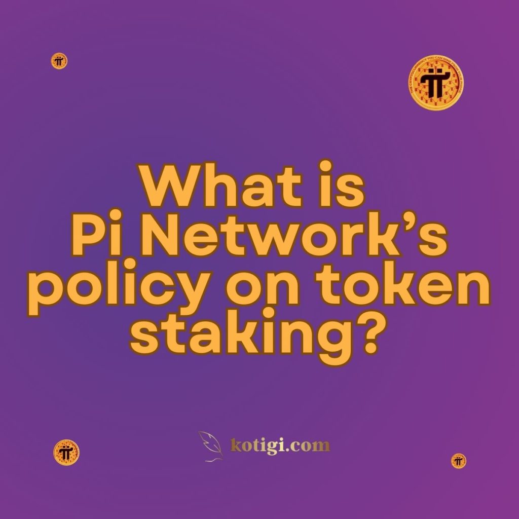 What is Pi Network’s policy on token staking?