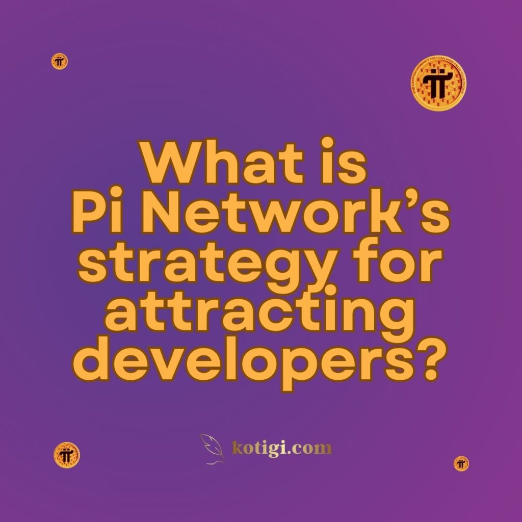 What is Pi Network’s strategy for attracting developers?