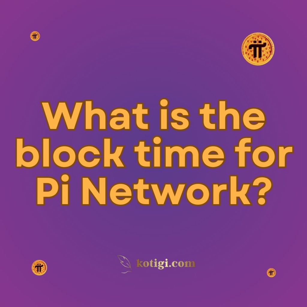 What is the block time for Pi Network?