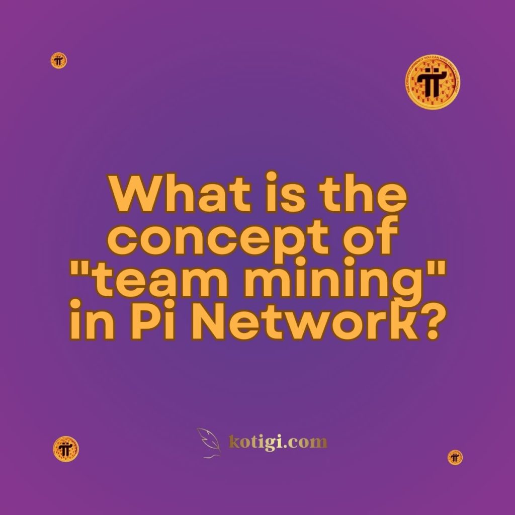 What is the concept of "team mining" in Pi Network?