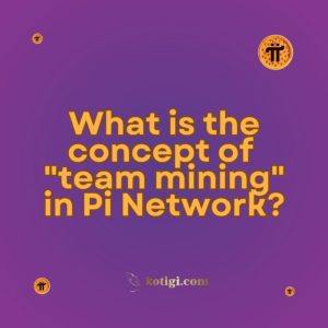 What is the concept of "team mining" in Pi Network?