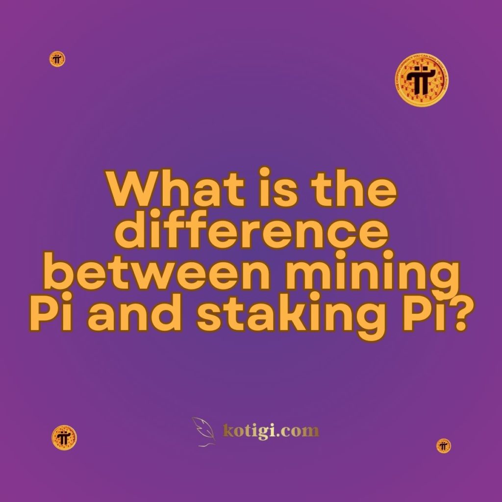 What is the difference between mining Pi and staking Pi?