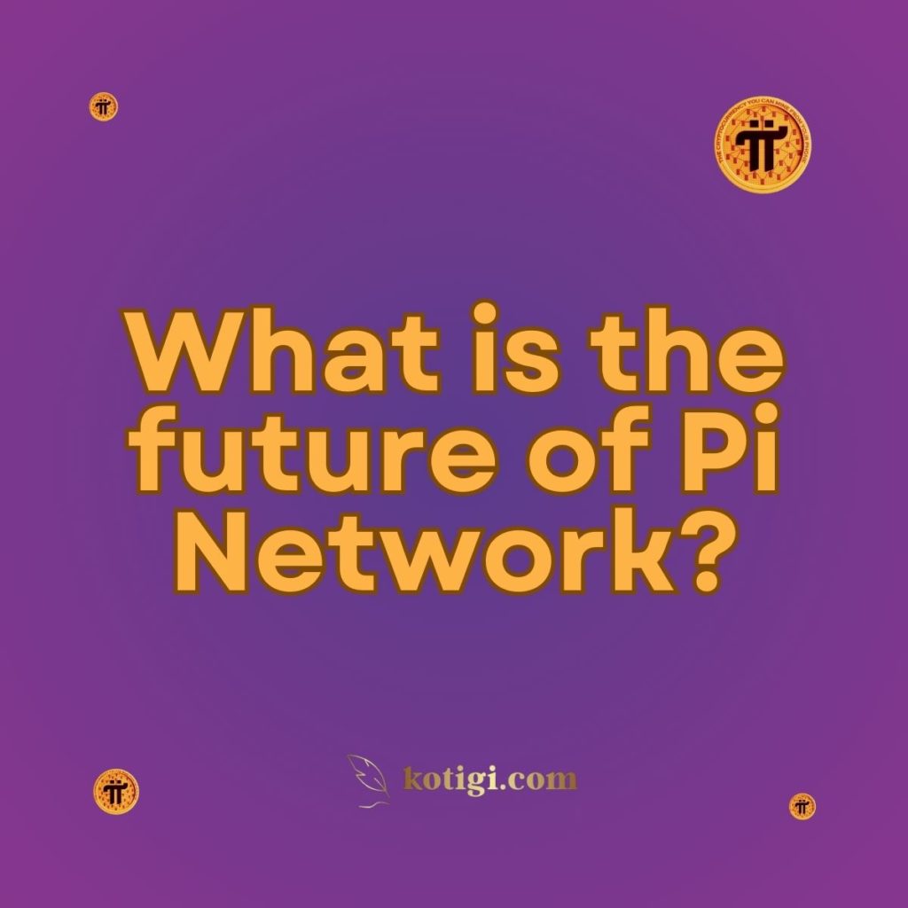 What is the future of Pi Network?