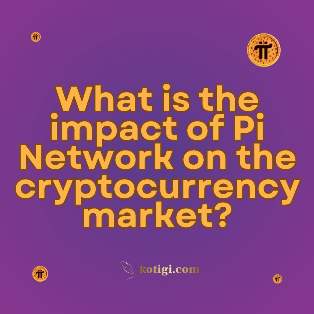 What is the impact of Pi Network on the cryptocurrency market?